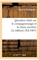 Question vitale sur le compagnonnage et la classe ouvriere (2e edition) (ed.1863)