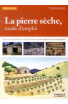 La pierre seche, mode d'emploi - preparer son chantier - edifier un mur - construire une cabane - re