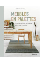 Meubles en palettes - 13 pas a pas pour un mobilier sain, recup et design