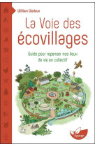 La voie des ecovillages - guide pour repenser nos lieux de vie en collectif