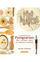 Le grand livre de la pyrogravure - bases - techniques - projets pour debutants et confirmes
