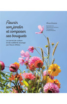 Fleurir son jardin et composer ses bouquets - le carnet de culture et de cueillette sauvage par fleu