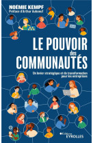 Le pouvoir des communautes - un levier strategique et de transformation pour les entreprises