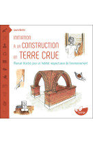 Initiation à la construction en terre crue - manuel illustré pour un habitat respectueux de l’environnement