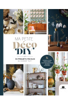 Ma petite déco diy, 33 projets faciles qui changent tout !