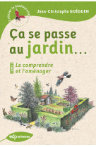 ça se passe au jardin... le comprendre et l'aménager