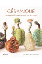 Ceramique. processus creatifs des artistes contemporains /francais