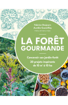 La forêt gourmande - concevoir son jardin-forêt - 20 projets inspirants de 10 m2 à 10 ha
