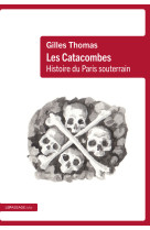 Les catacombes - histoire du paris souterrain