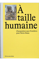 A taille humaine   charpentiers sans frontieres pour notre dame
