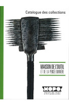 Catalogue des collections maison de l'outil et de la pensee ouvriere