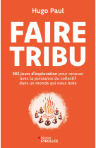Faire tribu - 365 jours d'exploration pour renouer avec la puissance du collectif dans un monde qui nous isole
