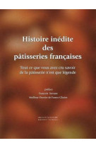 Histoire inédite des pâtisserie françaises - tout ce que vous avez cru savoir de la pâtisserie n'est que légende.