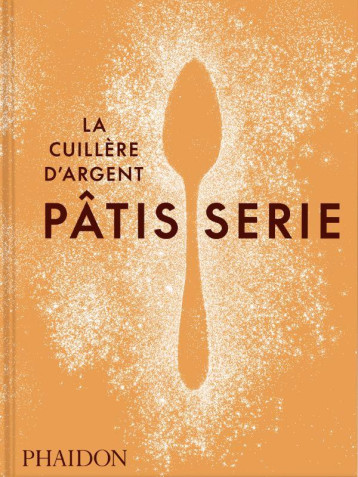 LA CUILLERE D'ARGENT : PATISSERIE - RECETTES ETAPE PAR ETAPE AVEC LA CUILLERE D'ARGENT - LA CUILLERE D'ARGENT - NC LA CUILLERE D'ARGENT : PATISSERIE - RECETTES ETAPE PAR ETAPE AVEC LA CUILLERE D'ARGENT - LA CUILLERE D'ARGENT - NC