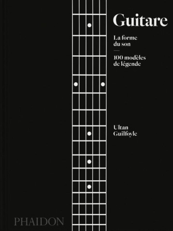 GUITARE : LA FORME DU SON - 100 MODELES DE LEGENDE - ILLUSTRATIONS, COULEUR - GUILFOYLE ULTAN - NC GUITARE : LA FORME DU SON - 100 MODELES DE LEGENDE - ILLUSTRATIONS, COULEUR - GUILFOYLE ULTAN - NC