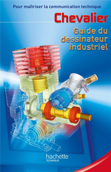 GUIDE DU DESSINATEUR INDUSTRIEL - LIVRE ELEVE - ED.2004 - CHEVALIER ANDRE - HACHETTE GUIDE DU DESSINATEUR INDUSTRIEL - LIVRE ELEVE - ED.2004 - CHEVALIER ANDRE - HACHETTE