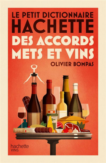LE PETIT DICTIONNAIRE HACHETTE DES ACCORDS METS ET VINS - BOMPAS OLIVIER - HACHETTE LE PETIT DICTIONNAIRE HACHETTE DES ACCORDS METS ET VINS - BOMPAS OLIVIER - HACHETTE
