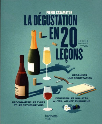 LA DEGUSTATION EN 20 LECONS - NOUVELLE EDITION - CASAMAYOR PIERRE - HACHETTE LA DEGUSTATION EN 20 LECONS - NOUVELLE EDITION - CASAMAYOR PIERRE - HACHETTE