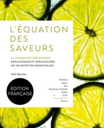 L'EQUATION DES SAVEURS - LA CUISINE EST UNE SCIENCE. EXPLICATIONS ET APPLICATIONS EN 100 RECETTES ES - SHARMA NIK - HACHETTE L'EQUATION DES SAVEURS - LA CUISINE EST UNE SCIENCE. EXPLICATIONS ET APPLICATIONS EN 100 RECETTES ES - SHARMA NIK - HACHETTE