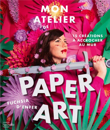 MON ATELIER DE PAPER ART - 15 CREATIONS A ACCROCHER AU MUR - D'ENFER FUCHSIA - HACHETTE MON ATELIER DE PAPER ART - 15 CREATIONS A ACCROCHER AU MUR - D'ENFER FUCHSIA - HACHETTE