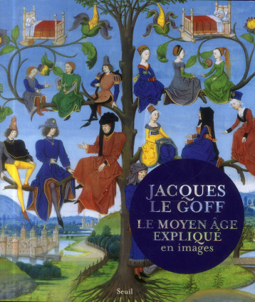 LE MOYEN AGE EXPLIQUE EN IMAGES - LE GOFF/SCHLEGEL - Seuil LE MOYEN AGE EXPLIQUE EN IMAGES - LE GOFF/SCHLEGEL - Seuil