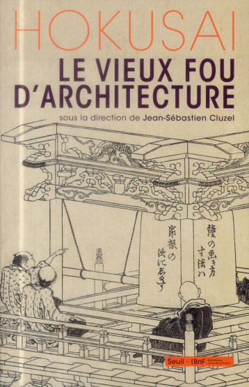 HOKUSAI, LE VIEUX FOU D'ARCHITECTURE - CLUZEL J-S. - Seuil HOKUSAI, LE VIEUX FOU D'ARCHITECTURE - CLUZEL J-S. - Seuil