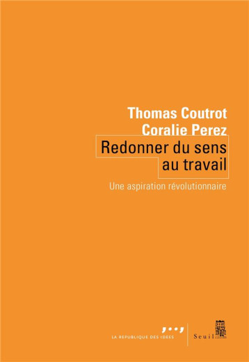 REDONNER DU SENS AU TRAVAIL - UNE ASPIRATION REVOLUTIONNAIRE - COUTROT/PEREZ - SEUIL REDONNER DU SENS AU TRAVAIL - UNE ASPIRATION REVOLUTIONNAIRE - COUTROT/PEREZ - SEUIL