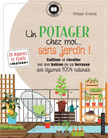 UN POTAGER CHEZ MOI... SANS JARDIN ! - ASSERAY PHILIPPE - LAROUSSE UN POTAGER CHEZ MOI... SANS JARDIN ! - ASSERAY PHILIPPE - LAROUSSE
