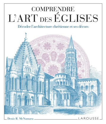 COMPRENDRE L'ART DES EGLISES - MC NAMARA DENIS R - LAROUSSE COMPRENDRE L'ART DES EGLISES - MC NAMARA DENIS R - LAROUSSE