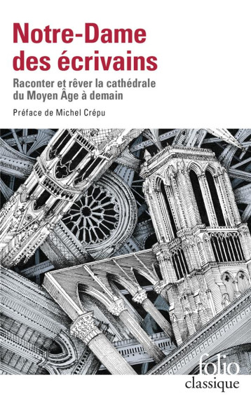 NOTRE-DAME DES ECRIVAINS - RACONTER ET REVER LA CATHEDRALE DU MOYEN AGE A DEMAIN - COLLECTIFS/CREPU - GALLIMARD NOTRE-DAME DES ECRIVAINS - RACONTER ET REVER LA CATHEDRALE DU MOYEN AGE A DEMAIN - COLLECTIFS/CREPU - GALLIMARD