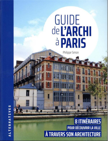 GUIDE DE L'ARCHI A PARIS - 8 ITINERAIRES POUR DECOUVRIR LA VILLE A TRAVERS SON ARCHITECTURE - SIMON PHILIPPE - GALLIMARD GUIDE DE L'ARCHI A PARIS - 8 ITINERAIRES POUR DECOUVRIR LA VILLE A TRAVERS SON ARCHITECTURE - SIMON PHILIPPE - GALLIMARD