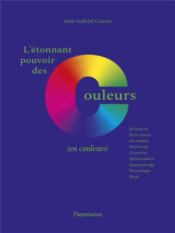L'ETONNANT POUVOIR DES COULEURS - (EN COULEURS) - CAUSSE JEAN-GABRIEL - FLAMMARION L'ETONNANT POUVOIR DES COULEURS - (EN COULEURS) - CAUSSE JEAN-GABRIEL - FLAMMARION