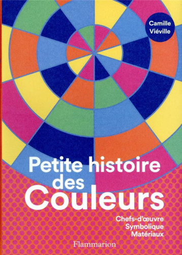 PETITE HISTOIRE DES COULEURS - CHEFS-D'OEUVRE - SYMBOLIQUE - MATERIAUX - VIEVILLE CAMILLE - FLAMMARION PETITE HISTOIRE DES COULEURS - CHEFS-D'OEUVRE - SYMBOLIQUE - MATERIAUX - VIEVILLE CAMILLE - FLAMMARION