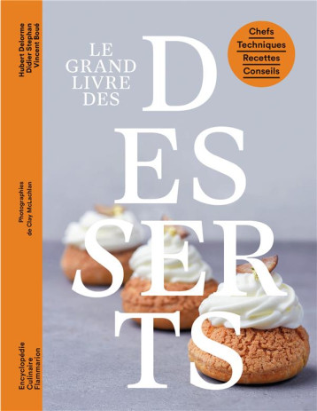 LE GRAND LIVRE DES DESSERTS - CHEFS - TECHNIQUES - RECETTES - CONSEILS - BOUE/DELORME/STEPHAN - FLAMMARION LE GRAND LIVRE DES DESSERTS - CHEFS - TECHNIQUES - RECETTES - CONSEILS - BOUE/DELORME/STEPHAN - FLAMMARION