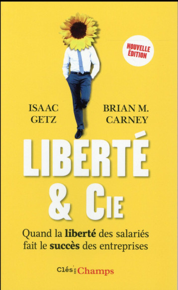 LIBERTE & CIE - QUAND LA LIBERTE DES SALARIES FAIT LE SUCCES DES ENTREPRISES - CARNEY/GETZ - Flammarion LIBERTE & CIE - QUAND LA LIBERTE DES SALARIES FAIT LE SUCCES DES ENTREPRISES - CARNEY/GETZ - Flammarion