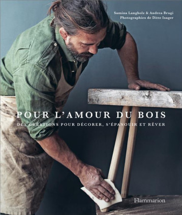 POUR L'AMOUR DU BOIS - DES CREATIONS POUR DECORER, S'EPANOUIR ET REVER - BRUGI/LANGHOLZ - FLAMMARION POUR L'AMOUR DU BOIS - DES CREATIONS POUR DECORER, S'EPANOUIR ET REVER - BRUGI/LANGHOLZ - FLAMMARION