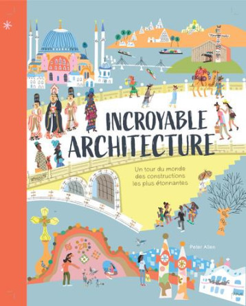 INCROYABLE ARCHITECTURE - UN TOUR DU MONDE DES CONSTRUCTIONS LES PLUS ETONNANTES - ALLEN - CLE INTERNAT INCROYABLE ARCHITECTURE - UN TOUR DU MONDE DES CONSTRUCTIONS LES PLUS ETONNANTES - ALLEN - CLE INTERNAT