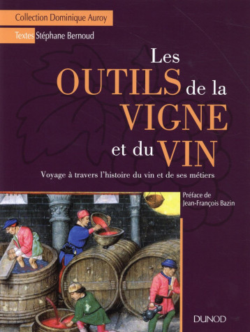 LES OUTILS DE LA VIGNE ET DU VIN - VOYAGE A TRAVERS L'HISTOIRE DU VIN ET DE SES METIERS - BERNOUD STEPHANE - Dunod LES OUTILS DE LA VIGNE ET DU VIN - VOYAGE A TRAVERS L'HISTOIRE DU VIN ET DE SES METIERS - BERNOUD STEPHANE - Dunod