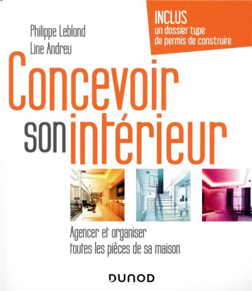 CONCEVOIR SON INTERIEUR - 4E ED. - AGENCER ET ORGANISER TOUTES LES PIECES DE SA MAISON - LEBLOND/ANDREU - DUNOD CONCEVOIR SON INTERIEUR - 4E ED. - AGENCER ET ORGANISER TOUTES LES PIECES DE SA MAISON - LEBLOND/ANDREU - DUNOD