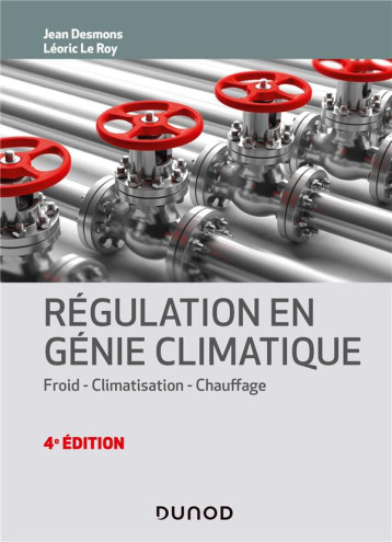 REGULATION EN GENIE CLIMATIQUE - 4E ED. - FROID - CLIMATISATION - CHAUFFAGE - DESMONS/LE ROY - DUNOD REGULATION EN GENIE CLIMATIQUE - 4E ED. - FROID - CLIMATISATION - CHAUFFAGE - DESMONS/LE ROY - DUNOD