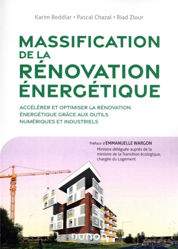 MASSIFICATION DE LA RENOVATION ENERGETIQUE - ACCELERER ET OPTIMISER LA RENOVATION ENERGETIQUE GRACE - BEDDIAR/CHAZAL/ZIOUR - DUNOD MASSIFICATION DE LA RENOVATION ENERGETIQUE - ACCELERER ET OPTIMISER LA RENOVATION ENERGETIQUE GRACE - BEDDIAR/CHAZAL/ZIOUR - DUNOD