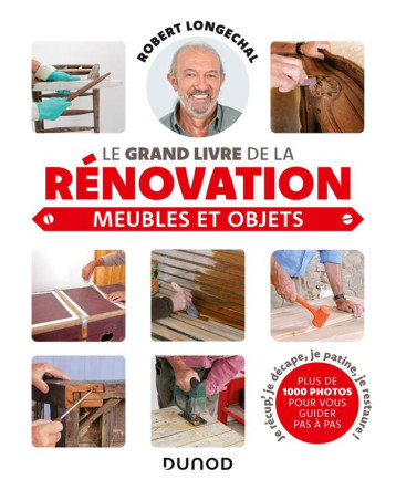 LE GRAND LIVRE DE LA RENOVATION-MEUBLES ET OBJETS - LONGECHAL ROBERT - DUNOD LE GRAND LIVRE DE LA RENOVATION-MEUBLES ET OBJETS - LONGECHAL ROBERT - DUNOD