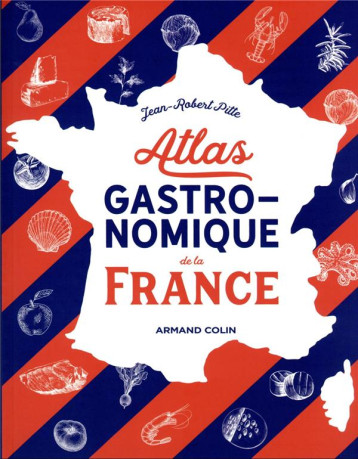 ATLAS GASTRONOMIQUE DE LA FRANCE - PITTE JEAN-ROBERT - NATHAN ATLAS GASTRONOMIQUE DE LA FRANCE - PITTE JEAN-ROBERT - NATHAN