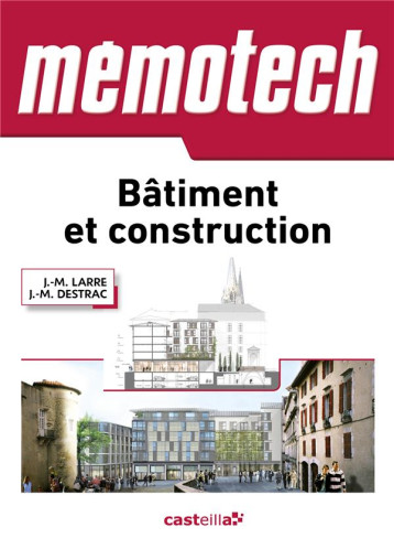 MEMOTECH BATIMENT ET CONSTRUCTION (2015) - BAC PRO - BTS - DUT - ECOLES D'INGENIEURS - LARRE/DESTRAC - Casteilla MEMOTECH BATIMENT ET CONSTRUCTION (2015) - BAC PRO - BTS - DUT - ECOLES D'INGENIEURS - LARRE/DESTRAC - Casteilla