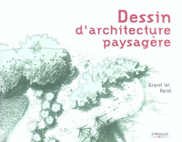 DESSIN D'ARCHITECTURE PAYSAGERE - REID GRANT W. - EYROLLES DESSIN D'ARCHITECTURE PAYSAGERE - REID GRANT W. - EYROLLES
