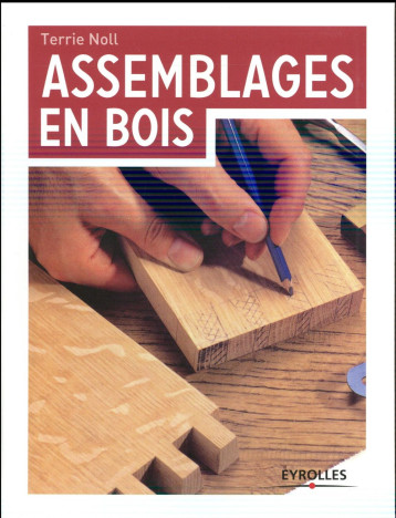 ASSEMBLAGES EN BOIS - NOLL TERRIE - Eyrolles ASSEMBLAGES EN BOIS - NOLL TERRIE - Eyrolles