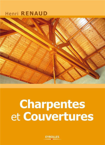 CHARPENTES ET COUVERTURES - RENAUD HENRI - Eyrolles CHARPENTES ET COUVERTURES - RENAUD HENRI - Eyrolles
