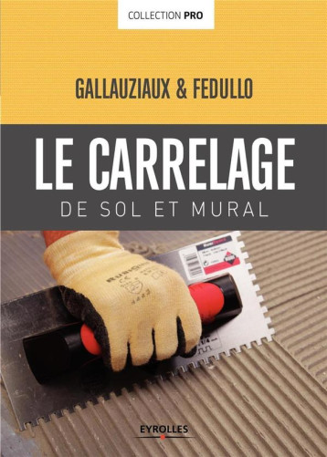 CARRELAGE DE SOL ET CARRELAGE MURAL - FEDULLO/GALLAUZIAUX - Eyrolles CARRELAGE DE SOL ET CARRELAGE MURAL - FEDULLO/GALLAUZIAUX - Eyrolles