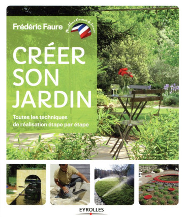 CREER SON JARDIN - TOUTES LES TECHNIQUES DE REALISATION ETAPE PAR ETAPE - FAURE FREDERIC - EYROLLES CREER SON JARDIN - TOUTES LES TECHNIQUES DE REALISATION ETAPE PAR ETAPE - FAURE FREDERIC - EYROLLES