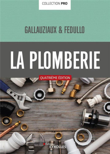 LA PLOMBERIE PRO - FEDULLO/GALLAUZIAUX - EYROLLES LA PLOMBERIE PRO - FEDULLO/GALLAUZIAUX - EYROLLES